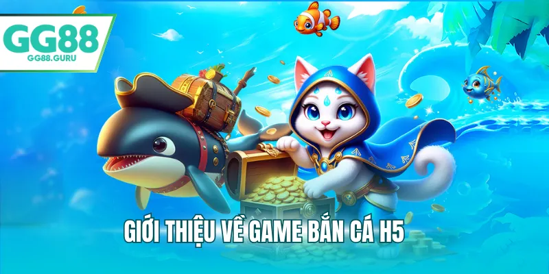 Giới thiệu về game bắn cá H5